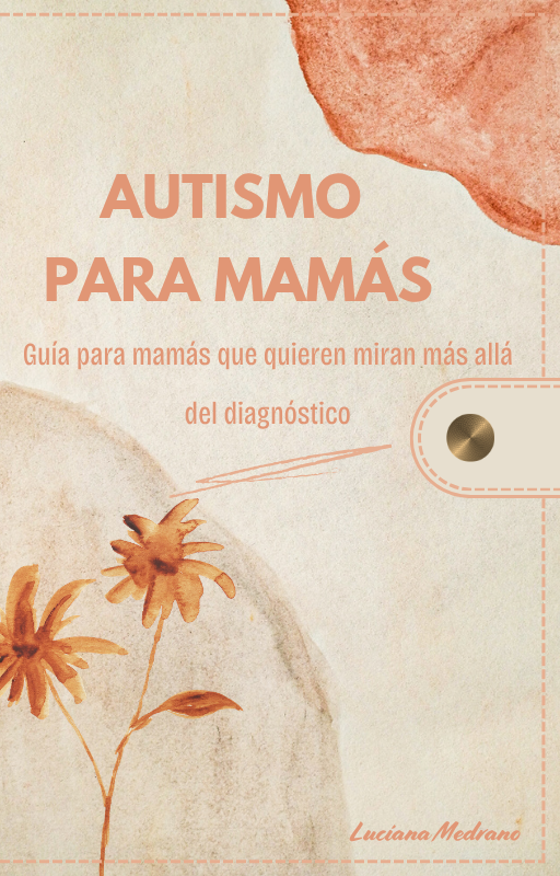 Autismo para Mamás -  Guía para mamás que quieren mirar más allá del diagnóstico- libro electrónico